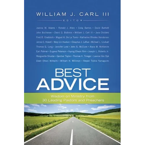 Best Advice: Wisdom on Ministry from 30 Leading Pastors and Preachers - Paperback