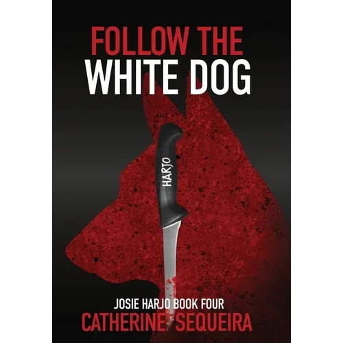 Follow the White Dog: Josie Harjo Book Four - Hardcover