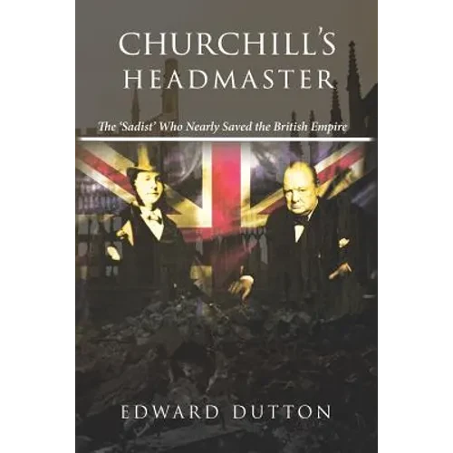 Churchill's Headmaster: The 'Sadist' Who Nearly Saved the British Empire - Paperback
