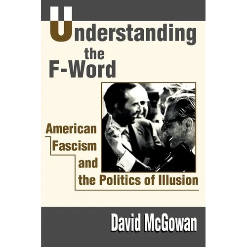 Understanding the F-Word: American Fascism and the Politics of Illusion - Paperback