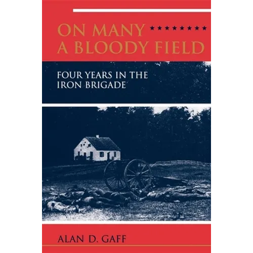 On Many a Bloody Field: Four Years in the Iron Brigade - Paperback - IBook Store