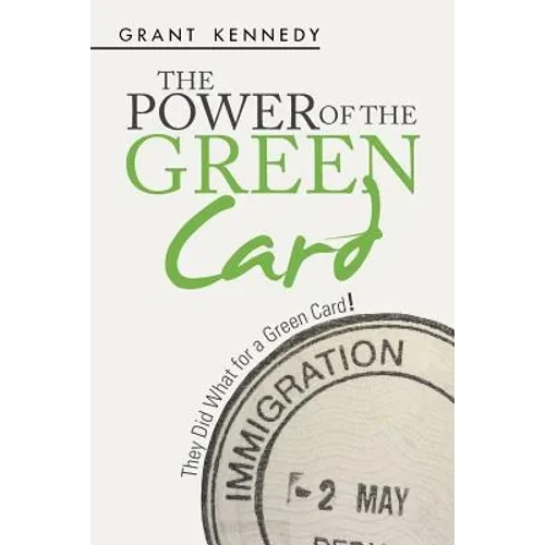 The Power of the Green Card: They Did What for a Green Card! - Paperback