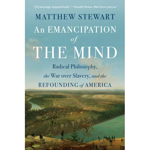An Emancipation of the Mind: Radical Philosophy, the War Over Slavery, and the Refounding of America