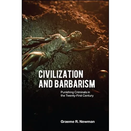 Civilization and Barbarism: Punishing Criminals in the Twenty-First Century - Hardcover