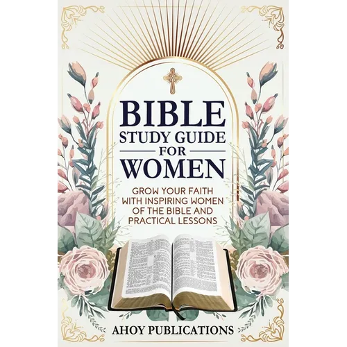 Bible Study Guide for Women: Grow Your Faith with Inspiring Women of the Bible and Practical Lessons - Paperback - IBook Store