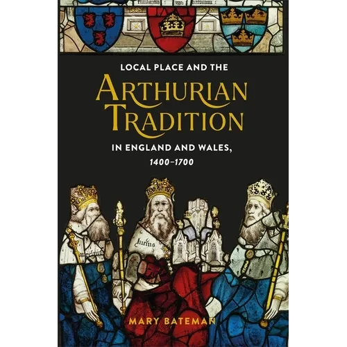 Local Place and the Arthurian Tradition in England and Wales, 1400-1700 - Paperback