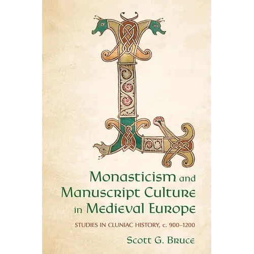Monasticism and Manuscript Culture in Medieval Europe: Studies in Cluniac History, C. 900-1200 - Paperback