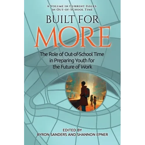 Built for More: The Role of Out-Of-School Time in Preparing Youth for the Future of Work - Hardcover