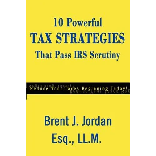 10 Powerful Tax Strategies That Pass IRS Scrutiny