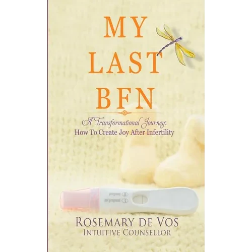 My Last BFN: A Transformational Journey: How To Create Joy After Infertility - Paperback