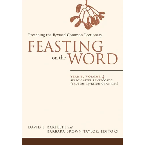 Feasting on the Word: Year B, Volume 4: Season After Pentecost 2 (Propers 17-Reign of Christ) - Paperback