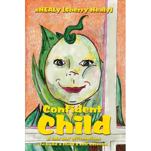 Confident Child: A tale and affirmations to build a child's self esteem.
