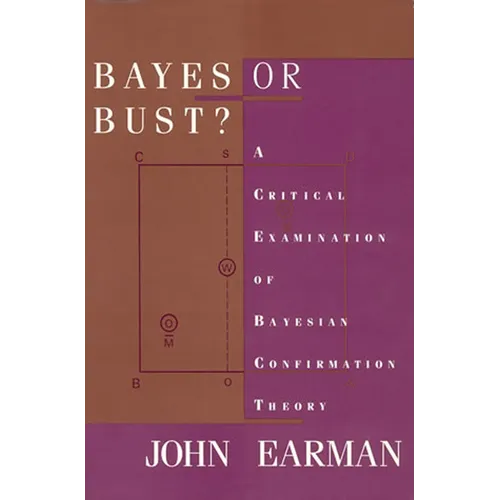Bayes or Bust?: A Critical Examination of Bayesian Confirmation Theory - Paperback - IBook Store