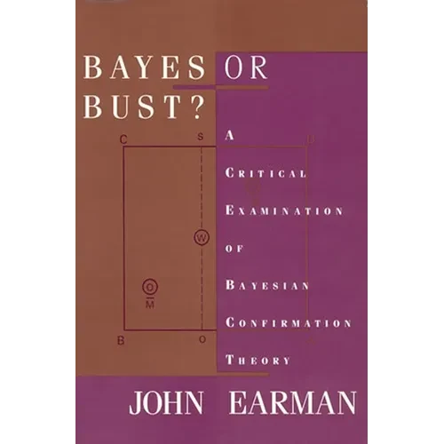 Bayes or Bust?: A Critical Examination of Bayesian Confirmation Theory - Paperback