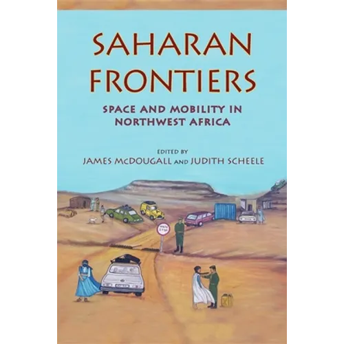 Saharan Frontiers: Space and Mobility in Northwest Africa - Paperback - IBook Store