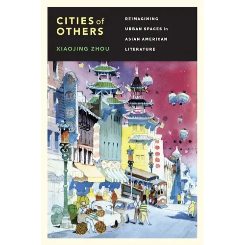 Cities of Others: Reimagining Urban Spaces in Asian American Literature - Hardcover