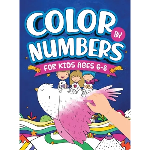 Color By Numbers For Kids Ages 6-8: Dinosaur, Sea Life, Unicorn, Animals, and Much More!
