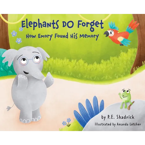 Elephants DO Forget - How Emory Found His Memory: A Children's Picture Book About Empathy, Compassion, and the Power of Friendship - Hardcover - IBook Store