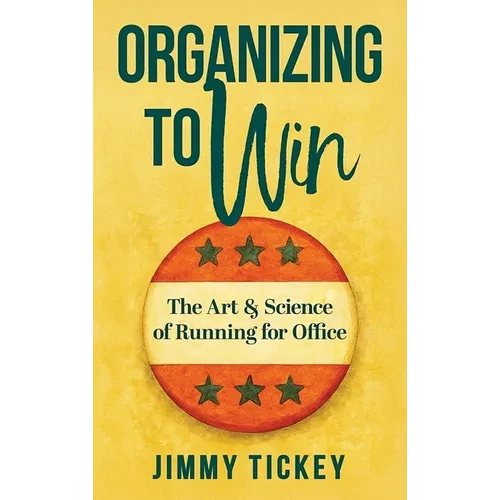Organizing to Win: The Art and Science of Running for Office - Hardcover