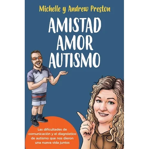 Amistad Amor Autismo: Las dificultades de comunicación y el diagnóstico de autismo que nos dieron una nueva vida juntos - Paperback