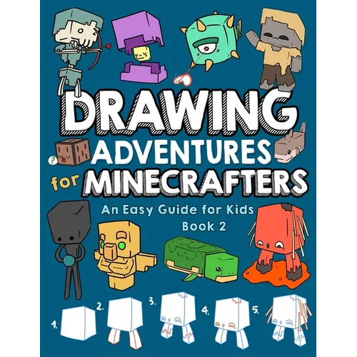 Drawing Adventures for Minecrafters Book 2: An Easy Guide for Kids