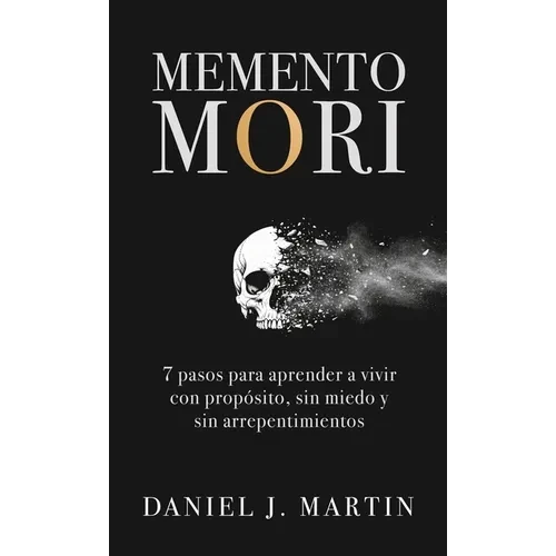 Memento Mori: 7 pasos para aprender a vivir con propósito, sin miedo y sin arrepentimientos - Hardcover