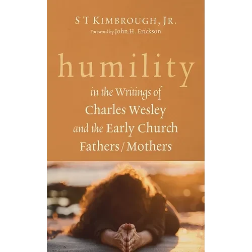 Humility in the Writings of Charles Wesley and the Early Church Fathers/Mothers - Hardcover