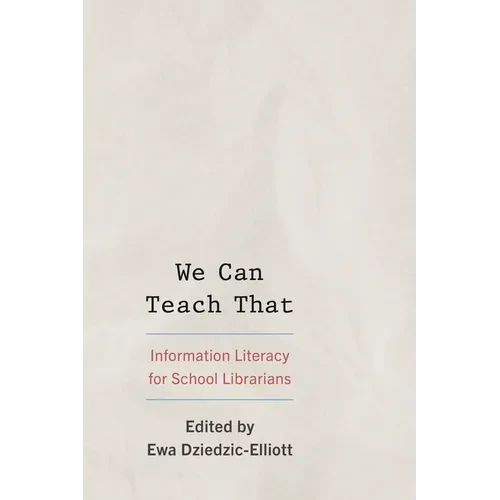 We Can Teach That: Information Literacy for School Librarians - Hardcover