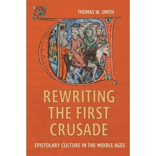Rewriting the First Crusade: Epistolary Culture in the Middle Ages - Paperback