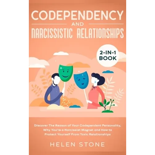 Codependency and Narcissistic Relationships 2-in-1 Book: Discover The Reason of Your Codependent Personality, Why You're a Narcissist Magnet and How t - Hardcover