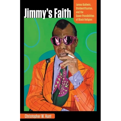 Jimmy's Faith: James Baldwin, Disidentification, and the Queer Possibilities of Black Religion - Paperback