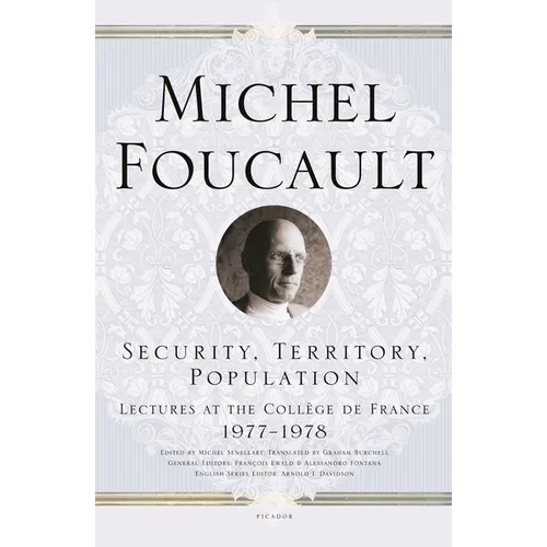 Security, Territory, Population: Lectures at the Collège de France 1977--1978