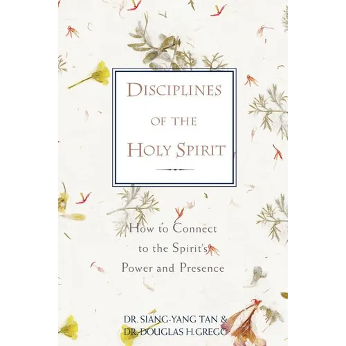 A Disciplines of the Holy Spirit: How to Connect to the Spirit's Power and Presence