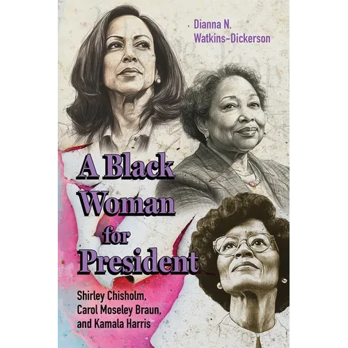Black Woman for President: Shirley Chisholm, Carol Moseley Braun, and Kamala Harris - Hardcover