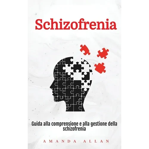 Schizofrenia: Guida alla comprensione e alla gestione della schizofrenia - Hardcover