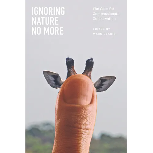Ignoring Nature No More: The Case for Compassionate Conservation - Paperback - IBook Store
