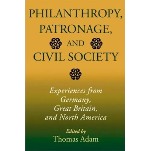 Philanthropy, Patronage, and Civil Society: Experiences from Germany, Great Britain, and North America - Hardcover - IBook Store