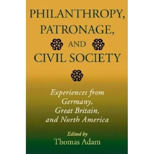 Philanthropy, Patronage, and Civil Society: Experiences from Germany, Great Britain, and North America - Hardcover - IBook Store