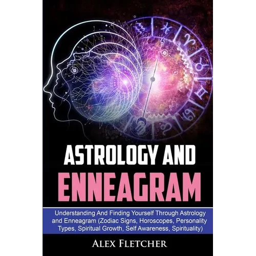 Astrology And Enneagram: Understanding And Finding Yourself Through Astrology and Enneagram (Zodiac Signs, Horoscopes, Personality Types, Spiritual Gr - Paperback