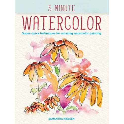 5-Minute Watercolor: Super-Quick Techniques for Amazing Watercolor Painting - Paperback - IBook Store