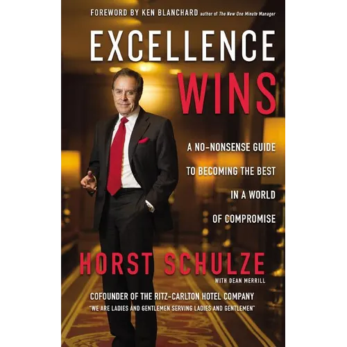 Excellence Wins: A No-Nonsense Guide to Becoming the Best in a World of Compromise