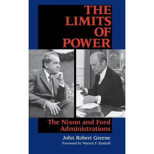 Limits of Power: The Nixon and Ford Administrations - Hardcover
