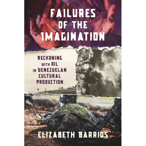 Failures of the Imagination: Reckoning with Oil in Venezuelan Cultural Production