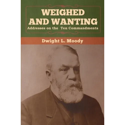 Weighed and Wanting: Addresses on the Ten Commandments - Paperback