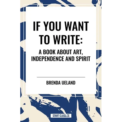 If You Want to Write: A Book about Art, Independence and Spirit - Paperback