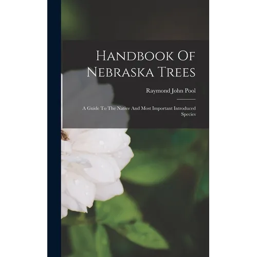 Handbook Of Nebraska Trees: A Guide To The Native And Most Important Introduced Species - Hardcover - IBook Store