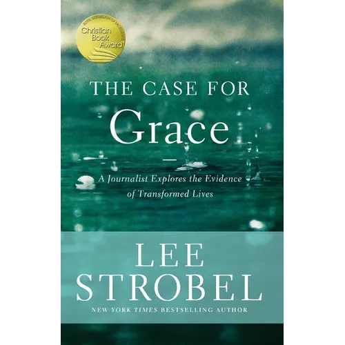 The Case for Grace: A Journalist Explores the Evidence of Transformed Lives