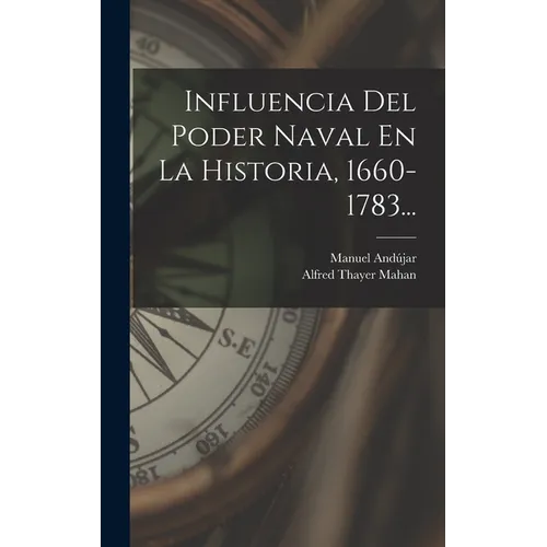 Influencia Del Poder Naval En La Historia, 1660-1783... - Hardcover - IBook Store