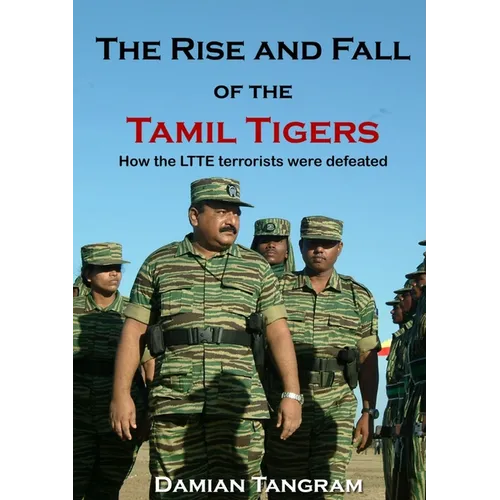 The Rise and Fall of the Tamil Tigers: How the LTTE terrorists were defeated - Paperback - IBook Store