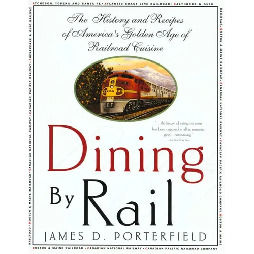 Dining by Rail: The History and Recipes of America's Golden Age of Railroad Cuisine